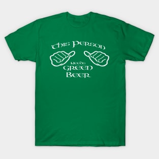 This person needs green beer T-Shirt